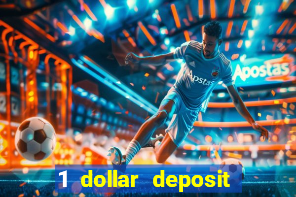 1 dollar deposit online casino