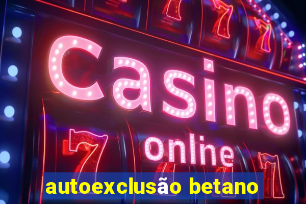 autoexclusão betano