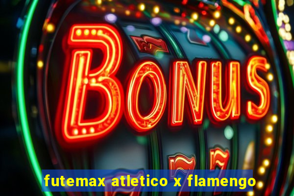 futemax atletico x flamengo