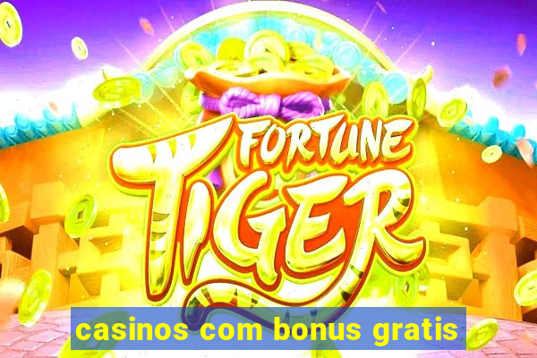 casinos com bonus gratis