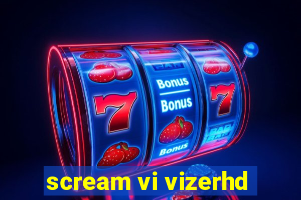 scream vi vizerhd