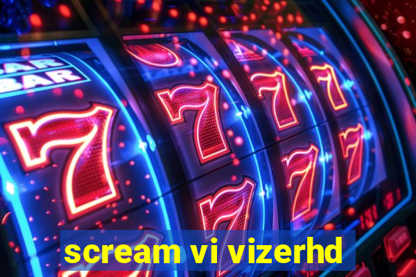 scream vi vizerhd