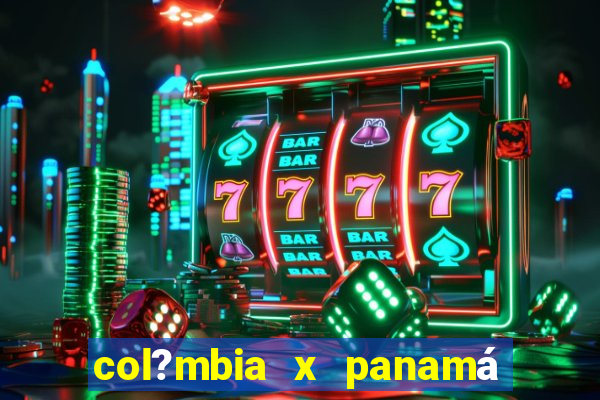 col?mbia x panamá onde assistir