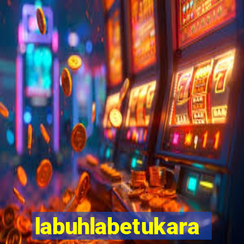 labuhlabetukara