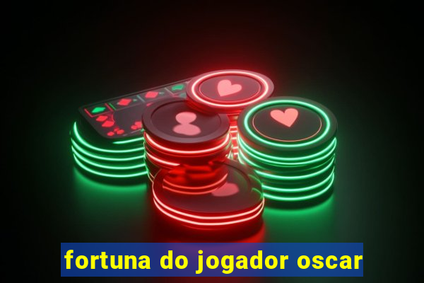 fortuna do jogador oscar