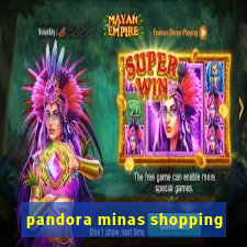 pandora minas shopping