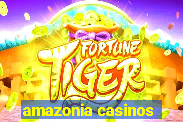 amazonia casinos