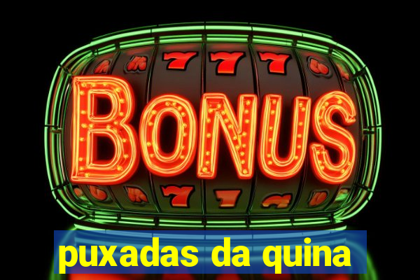 puxadas da quina