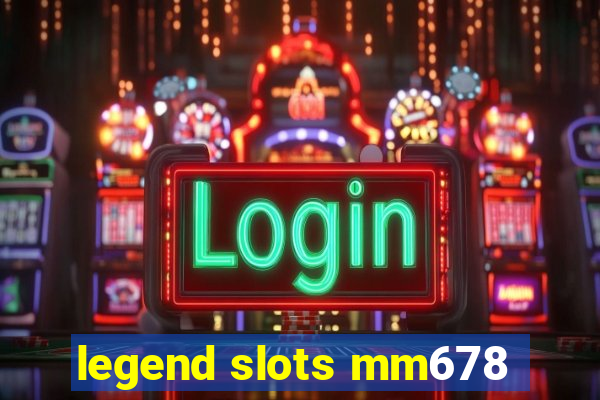 legend slots mm678