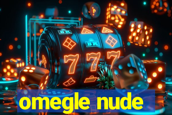 omegle nude