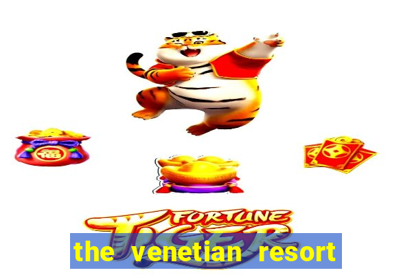 the venetian resort hotel & casino