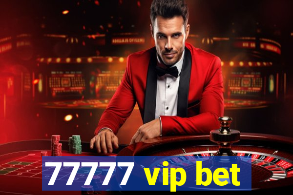 77777 vip bet