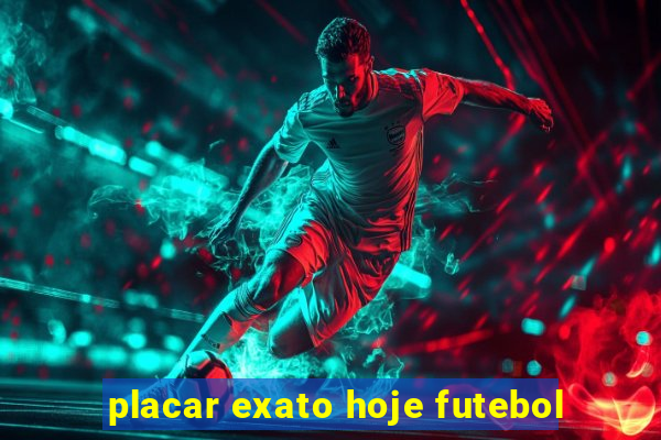 placar exato hoje futebol