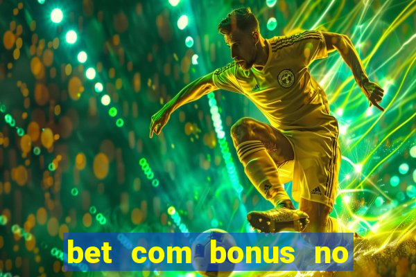 bet com bonus no cadastro sem deposito