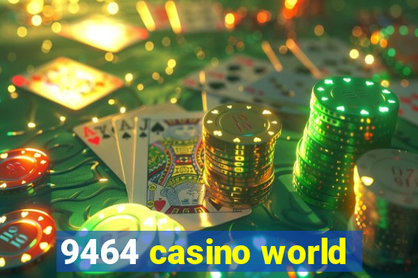 9464 casino world