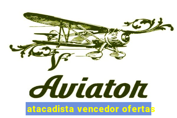 atacadista vencedor ofertas