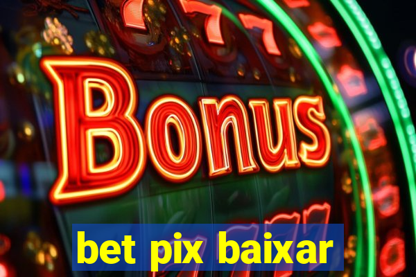 bet pix baixar