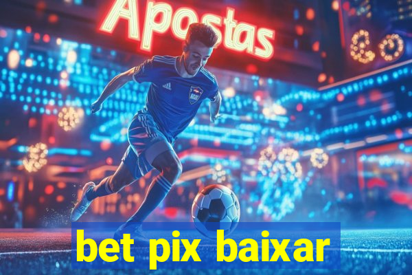 bet pix baixar