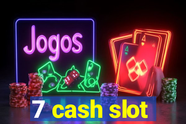 7 cash slot