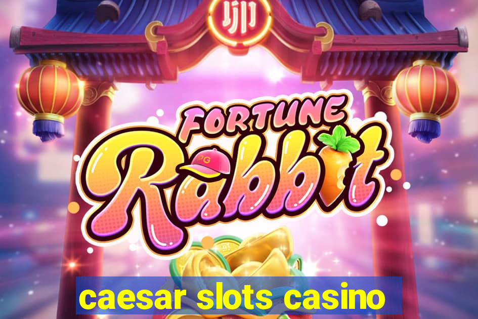 caesar slots casino