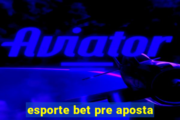 esporte bet pre aposta