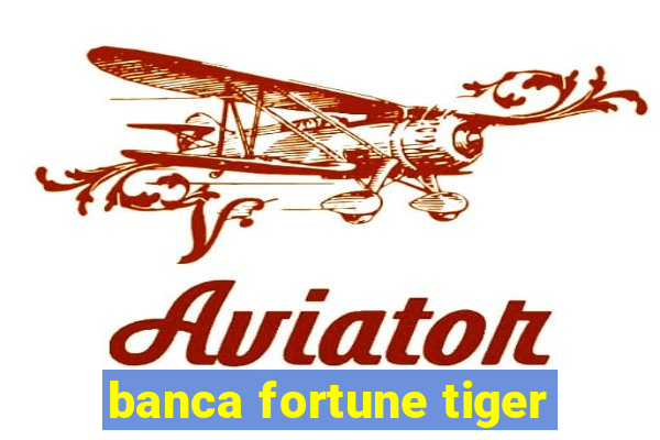 banca fortune tiger