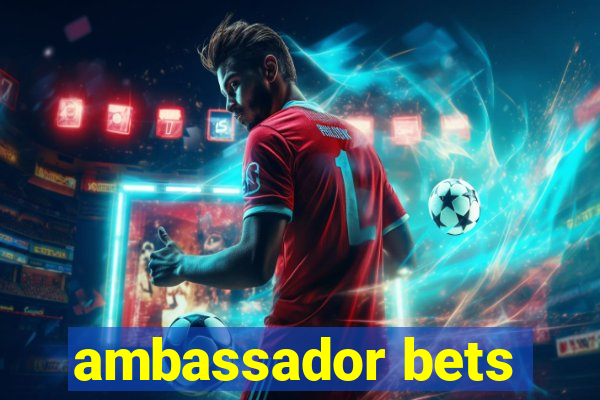 ambassador bets