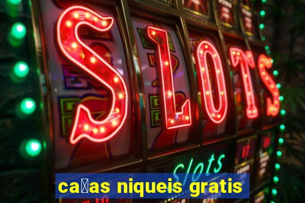 ca莽as niqueis gratis