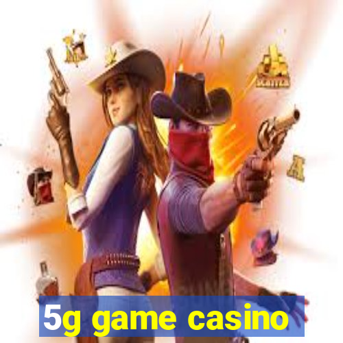 5g game casino