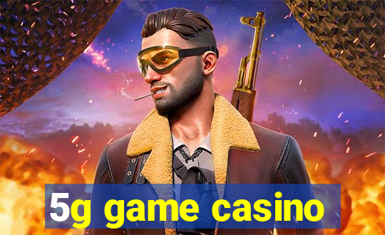 5g game casino