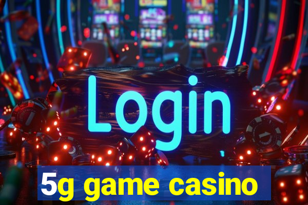 5g game casino