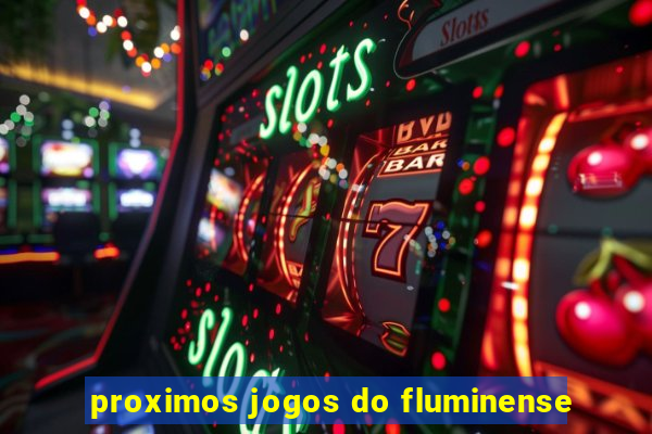 proximos jogos do fluminense