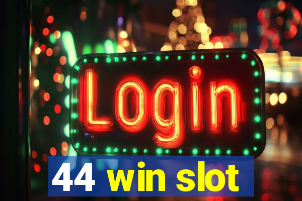 44 win slot