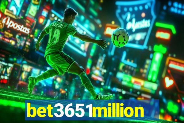 bet3651million