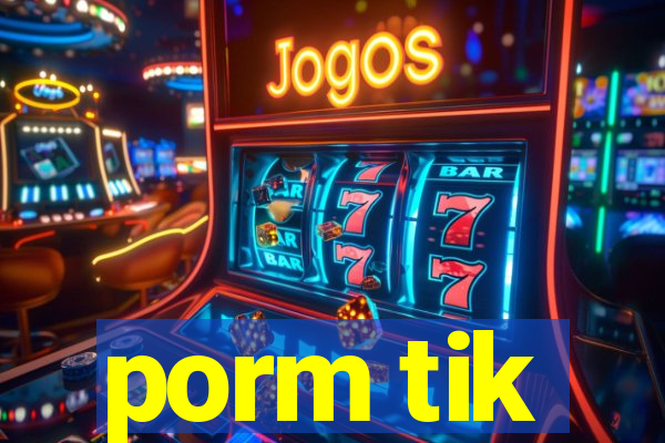 porm tik