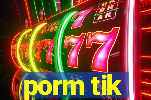 porm tik