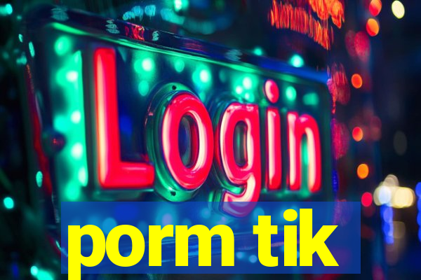 porm tik