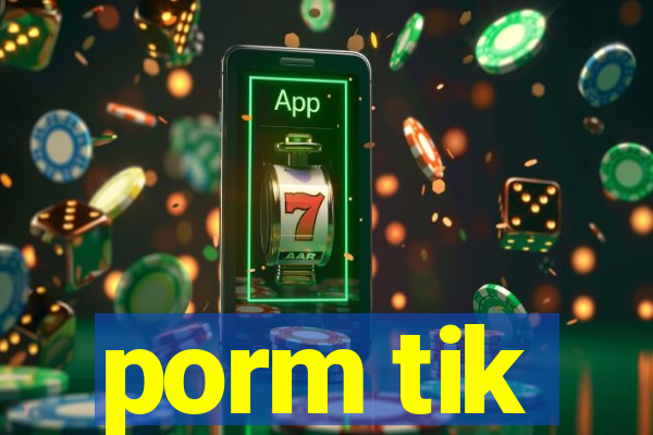 porm tik