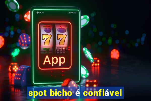 spot bicho é confiável