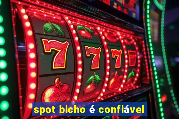 spot bicho é confiável