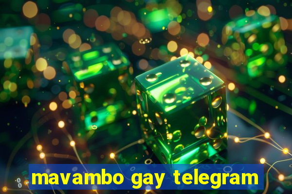 mavambo gay telegram