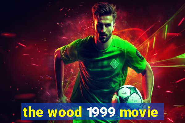 the wood 1999 movie