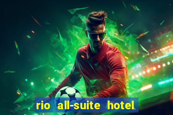 rio all-suite hotel & casino las vegas