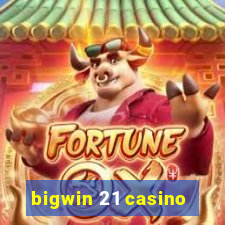 bigwin 21 casino