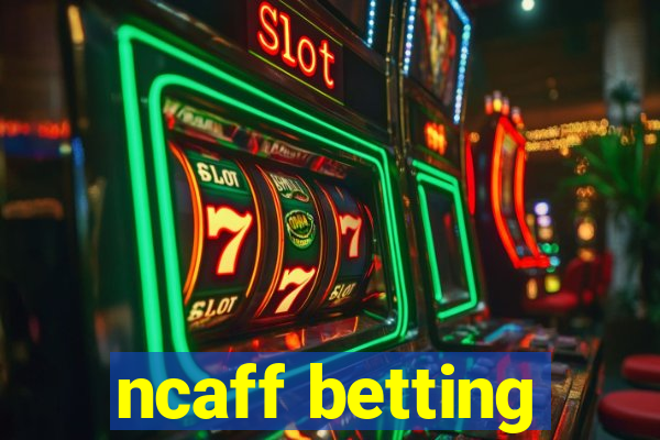 ncaff betting