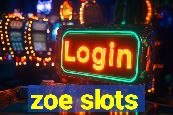 zoe slots