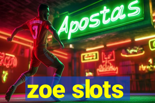 zoe slots