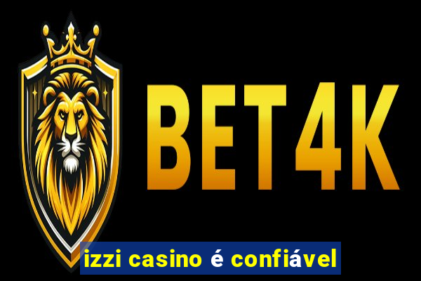 izzi casino é confiável