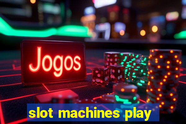 slot machines play