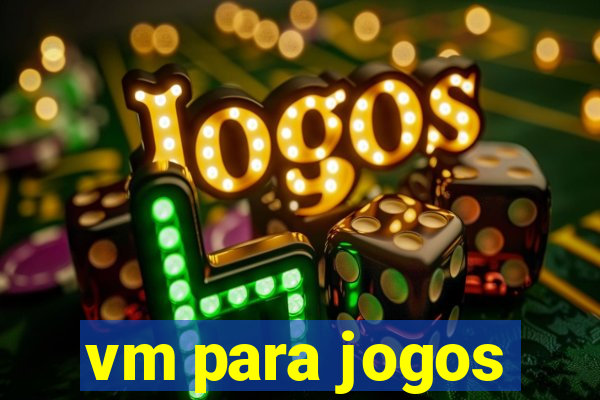 vm para jogos